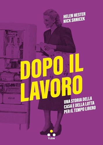 Dopo il Lavoro: Una Storia della Casa e della Lotta per il Tempo Libero