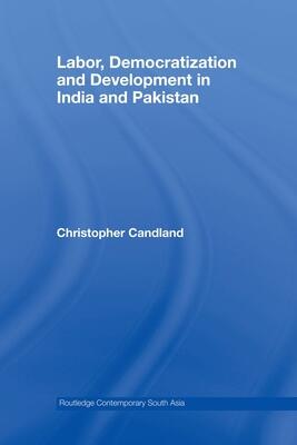 Labor, Democratization and Development in India and Pakistan