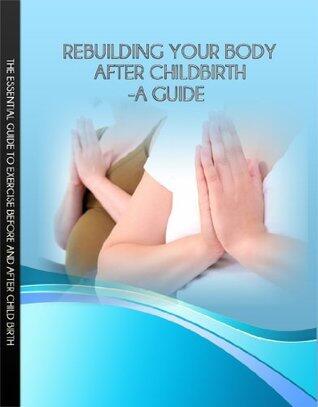 Rebuilding Your Body After Childbirth:A Guide
