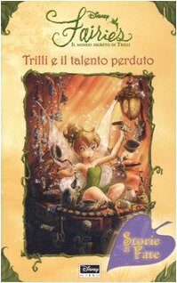 Trilli e il talento perduto. Fairies. Il mondo segreto di Trilli
