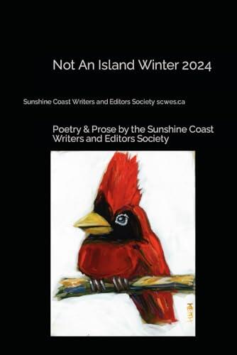 Not An Island Winter 2024: Poetry & Prose by the Sunshine Coast Writers and Editors Society