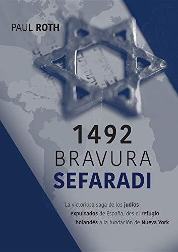 1492 Bravura Sefaradi: La Victoriosa Saga de los Judíos Expulsados de España, Desde el Refugio Holandés a la Fundación de Nueva York