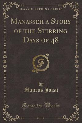 Manasseh a Story of the Stirring Days of 48