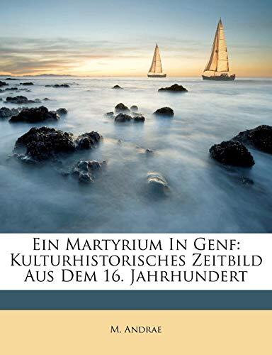 Ein Martyrium in Genf: Kulturhistorisches Zeitbild aus dem 16. Jahrhundert