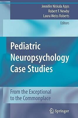 Pediatric Neuropsychology Case Studies: From the Exceptional to the Commonplace