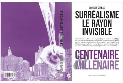 Surréalisme. Le rayon invisible. Centenaire & millénaire