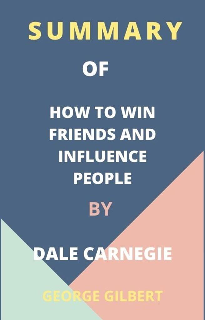 SUMMARY OF HOW TO WIN FRIENDS AND INFLUENCE PEOPLE