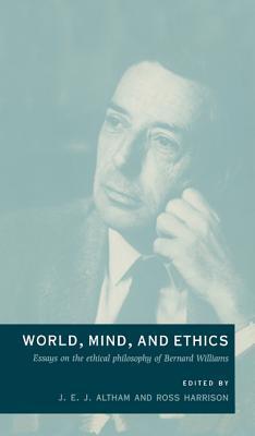 World, Mind, and Ethics: Essays on the Ethical Philosophy of Bernard Williams