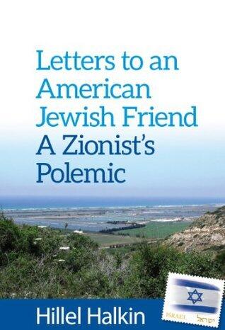 Letters to an American Jewish Friend: a Zionist's Polemic