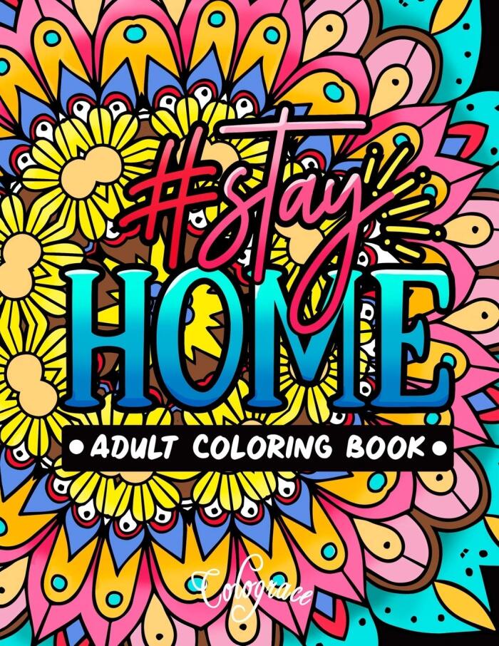 Stay Home Adult Coloring Book: Motivational Quotes to Get Stay Home Positive Mindsets and Energetic Moods
