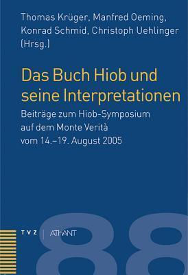 Das Buch Hiob Und Seine Interpretationen: Beitrage Zum Hiob-Symposium Auf Dem Monte Verita Vom 14.-19. August 2005 (Abhandlungen Zur Theologie Des Alten Und Neuen Testaments)