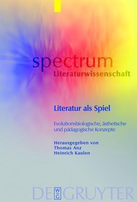 Literatur als Spiel: Evolutionsbiologische, ästhetische und pädagogische Konzepte (spectrum Literaturwissenschaft / spectrum Literature, 22)