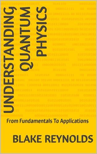 Understanding Quantum Physics: From Fundamentals To Applications