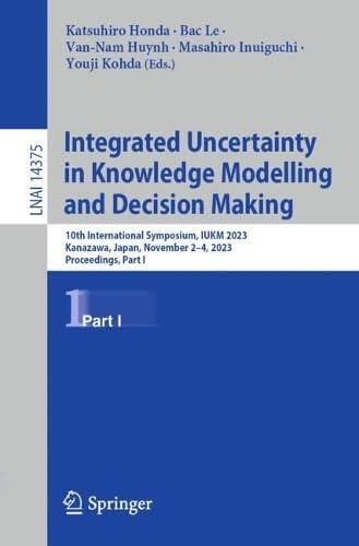 Integrated Uncertainty in Knowledge Modelling and Decision Making: 10th International Symposium, IUKM 2023, Kanazawa, Japan, November 2–4, 2023, ... I