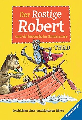 Der Rostige Robert und elf hinderliche Hindernisse: Geschichten eines unschlagbaren Ritters