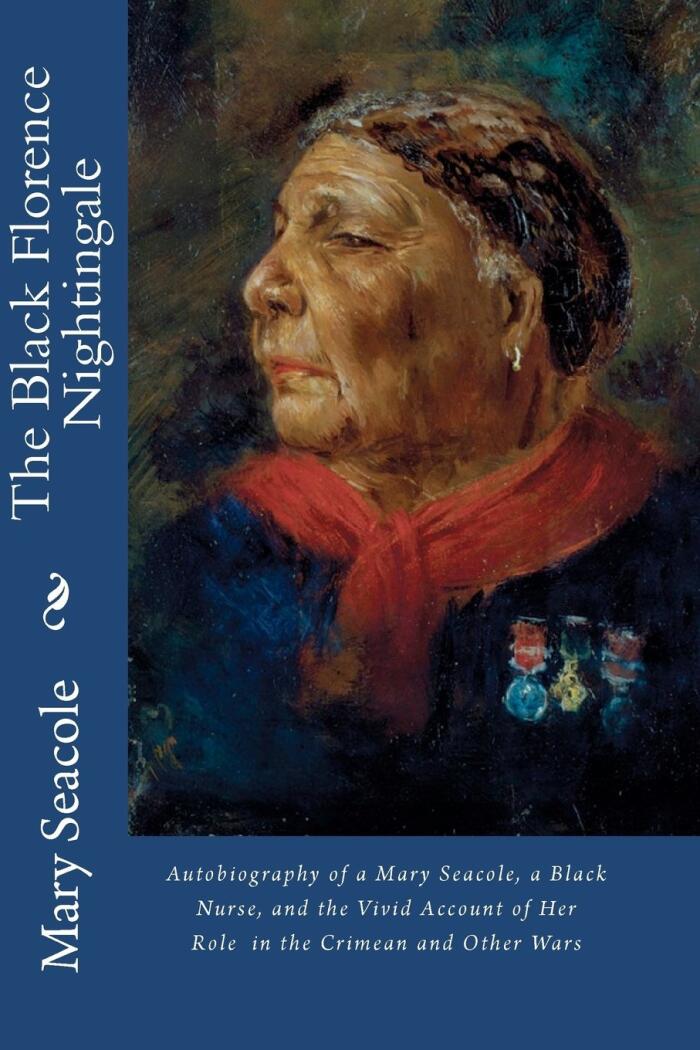 The Black Florence Nightingale: Autobiography of a Black Nurse and the Vivid Account of Her Role in the Crimean and Other Wars