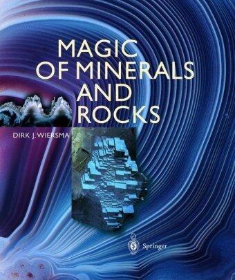 Magic of Minerals and Rock 1st edition by Wiersma, Dirk J. (2004) Hardcover
