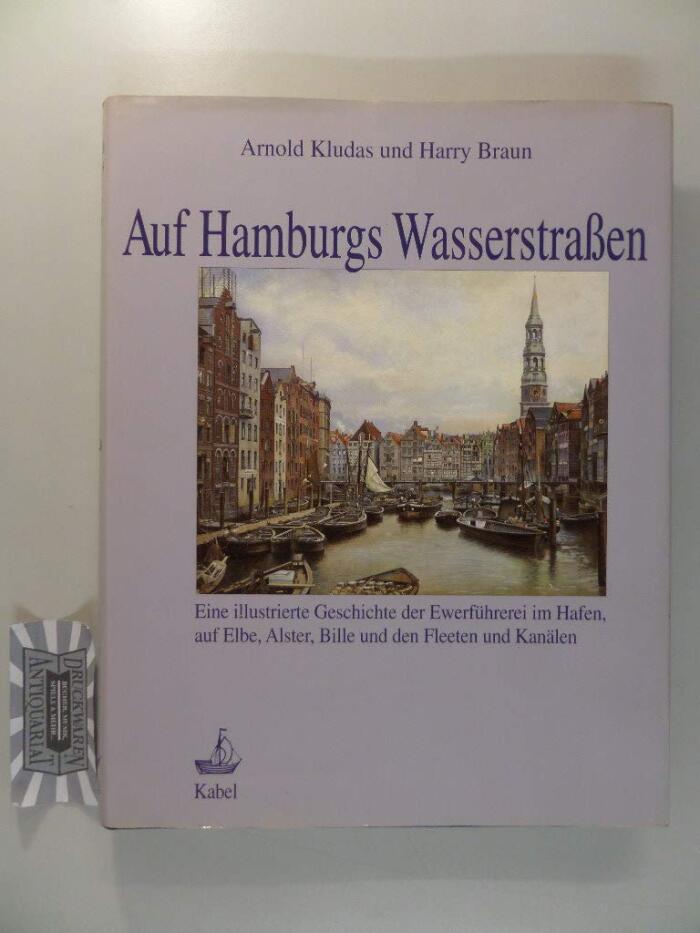 Auf Hamburgs Wasserstrassen: Eine illustrierte Geschichte der Ewerführerei im Hafen, auf Elbe, Alster, Bille und den Fleeten und Kanälen (Schriften des Deutschen Schiffahrtsmuseums)
