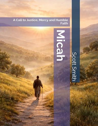 Micah: A Call to Justice, Mercy and Humble Faith