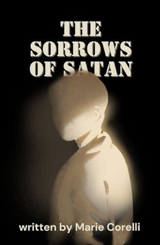 The Sorrows of Satan: Evil Wears a Gentleman's Face, An Original and Unabridged Reproduction