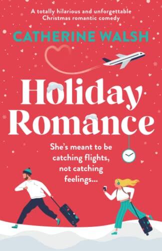 Holiday Romance: A Totally Hilarious and Unforgettable Christmas Romantic Comedy
