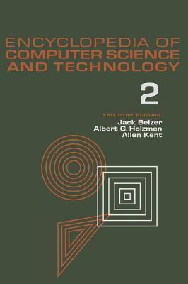 Encyclopedia of Computer Science and Technology: Volume 2 (AN/FSQ-7 Computer to Bivalent Programming by Implicit Enumeration)