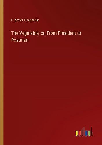 The Vegetable; or, From President to Postman