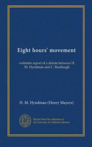 Eight hours' movement: verbatim report of a debate between H. M. Hyndman and C. Bradlaugh
