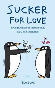 Sucker for Love: True Tales About Loves Found, Lost, and Imagined