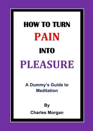 How To Turn Pain Into Pleasure