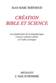 Création, Bible & science : les fondements de la métaphysique, l’œuvre créatrice divine & l’ordre cosmique