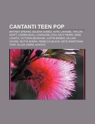 Cantanti Teen Pop: Britney Spears, Selena Gomez, Avril LaVigne, Taylor Swift, Corbin Bleu, Charlene Choi, Katy Perry, Demi Lovato