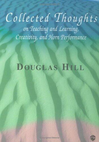 Collected Thoughts on Teaching and Learning, Creativity and Horn Performance: Hardcover Book