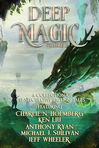 Deep Magic: Volume II: A Speculative Fiction Collection