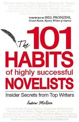 101 Habits of Highly Successful Novelists: Insider Secrets from Top Writers