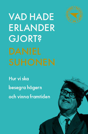 Vad hade Erlander gjort?: Hur vi ska besegra högern och vinna framtiden