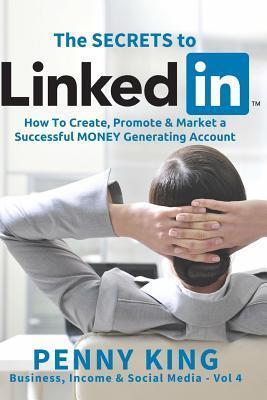 5 Minutes a Day Guide to Linkedin: How to Create, Promote and Market a Successful Money Generating Account