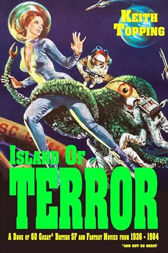 Island of Terror: A Book of 60 Great British SF and Fantasy Movies from 1936-1984