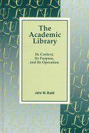 The Academic Library: Its Context, Its Purposes, and Its Operation