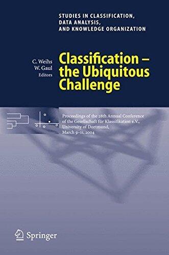 Classification: The Ubiquitous Challenge (Proceedings of the 28th Annual Conference of the Gesellschaft für Klassifikation e.V.)
