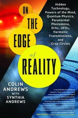 On the Edge of Reality: Hidden Technology, Powers of the Mind, Quantum Physics, Paranormal Phenomena, Orbs, UFOs, Harmonic Transmissions, and Crop Circles