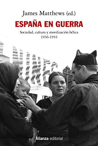 España en guerra: Sociedad, cultura y movilización bélica 1936-1944