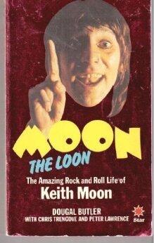 Moon the Loon: The Amazing Rock and Roll Life of Keith Moon