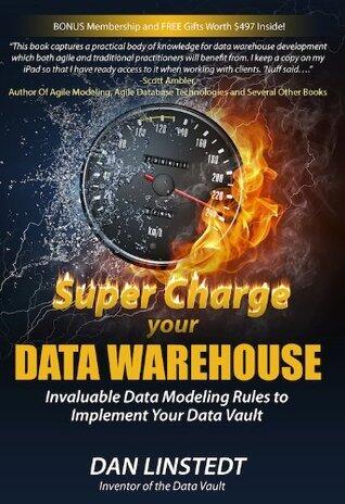 Super Charge Your Data Warehouse: Invaluable Data Modeling Rules to Implement Your Data Vault