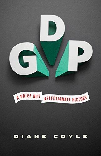 GDP: A Brief but Affectionate History - Revised and expanded Edition