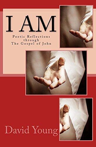 I AM: Poetic Reflections through The Gospel of John