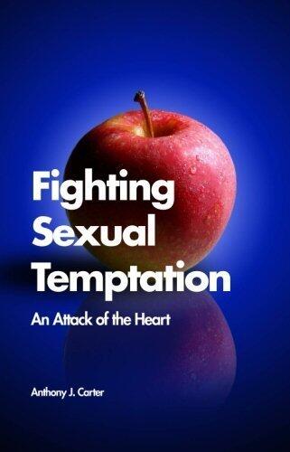 Fighting Sexual Temptation: An Attack of the Heart