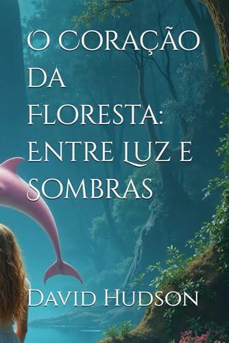 O Coração da Floresta: Entre Luz e Sombras