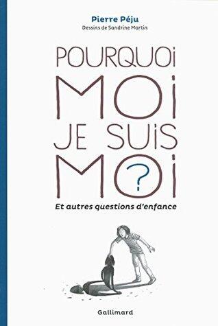 Pourquoi moi je suis moi ? et autres questions d'enfance
