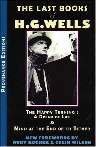 [The Last Books of H.G. Wells: The Happy Turning: A Dream of Life & Mind at the End of its Tether (Provenance Editions)] [By: H. G. Wells] [November, 2006]